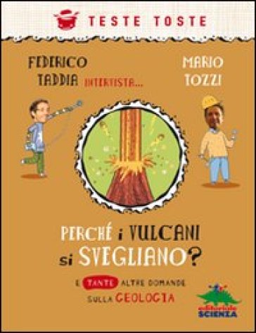 Perché i vulcani si svegliano? E tante altre domande sulla geologia - Federico Taddia - Mario Tozzi