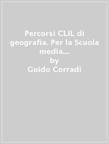 Percorsi CLIL di geografia. Per la Scuola media. Con e-book. Con espansione online - Guido Corradi - Monica Morazzoni