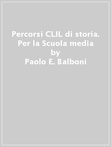 Percorsi CLIL di storia. Per la Scuola media - Paolo E. Balboni