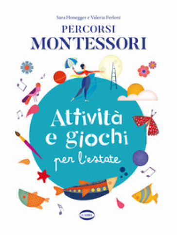 Percorsi Montessori. Attività e giochi per l'estate - Sara Honegger - Valeria Ferloni
