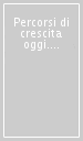 Percorsi di crescita oggi. Itinerari accidentati