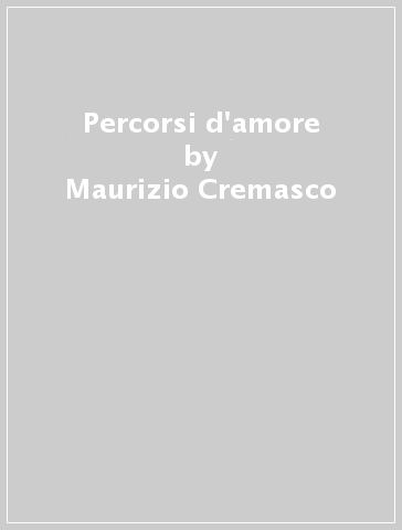 Percorsi d'amore - Maurizio Cremasco