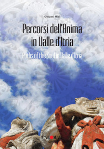 Percorsi dell'anima in valle d'Itria. Ediz. italiana e inglese - Giovanni Miali