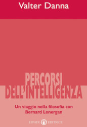 Percorsi dell intelligenza. Un viaggio nella filosofia con Bernard Lonergan