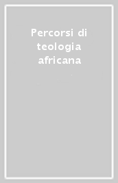 Percorsi di teologia africana