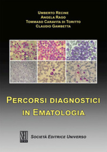 Percorsi diagnostici in ematologia - Umberto Recine - Angela Rago - Tommaso Caravita di Toritto