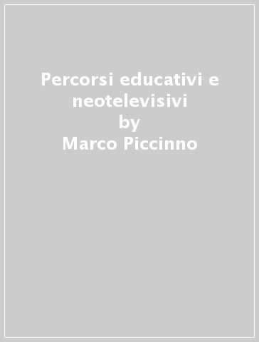 Percorsi educativi e neotelevisivi - Marco Piccinno | 