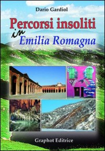 Percorsi insoliti in Emilia Romagna - Dario Gardiol