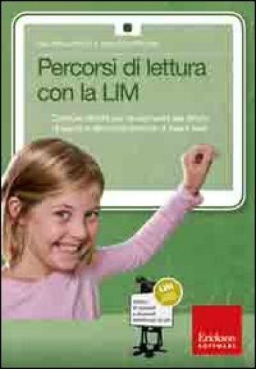 Percorsi di lettura con la LIM. Costruire attività per l'avviamento alla lettura di parole e alla compresione di frasi e testi. Con CD-ROM - Ivan Sciapeconi - Eva Pigliapoco