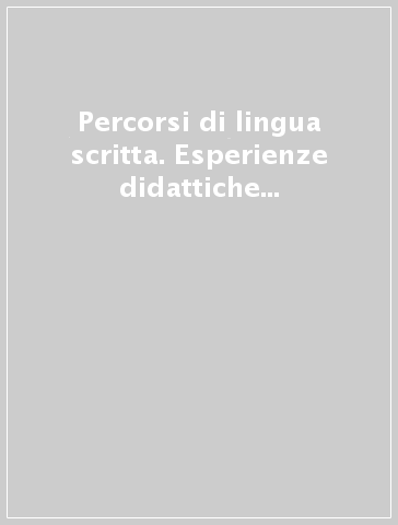 Percorsi di lingua scritta. Esperienze didattiche dai 3 ai 13 anni