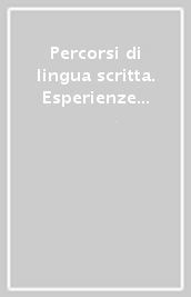 Percorsi di lingua scritta. Esperienze didattiche dai 3 ai 13 anni