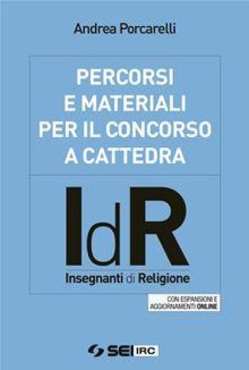 Percorsi e materiali per il concorso a cattedra. IdR. Insegnanti di religione - Andrea Porcarelli