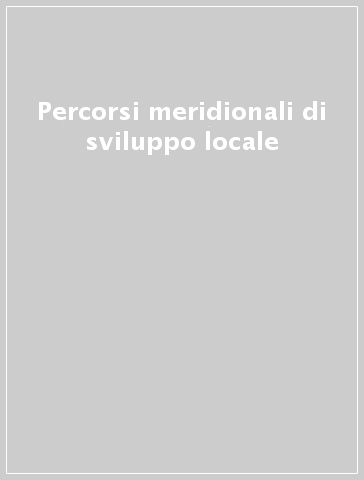 Percorsi meridionali di sviluppo locale