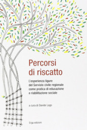 Percorsi di riscatto. L esperienza ligure del Servizio civile regionale come pratica di educazione e riabilitazione sociale