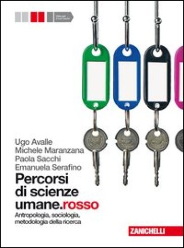 Percorsi di scienze umane.rosso. Per le Scuole superiori. Con espansione online. 1: Antropologia, sociologia, metodologia della ricerca - Ugo Avalle - Michele Maranzana - Paola Sacchi