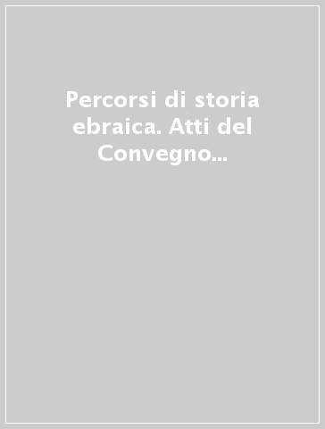 Percorsi di storia ebraica. Atti del Convegno internazionale (Cividale del Friuli-Gorizia, 7-9 settembre 2004)