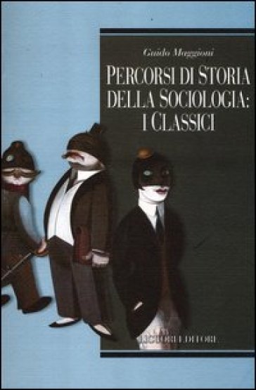 Percorsi di storia della sociologia: i classici - Guido Maggioni