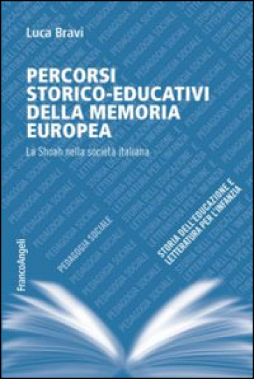 Percorsi storico-educativi della memoria europea. La Shoah nella società italiana - Luca Bravi