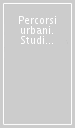 Percorsi urbani. Studi sulla città contemporanea