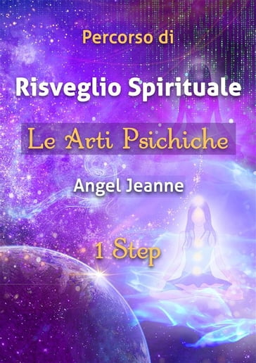 Percorso di Risveglio Spirituale - Le Arti Psichiche 1 Step - Angel Jeanne