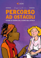 Percorso ad ostacoli. Storie di donne dal cuore dell Africa