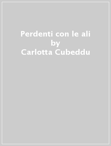 Perdenti con le ali - Carlotta Cubeddu