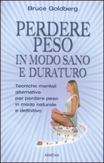 Perdere peso in modo sano e duraturo - Bruce Goldberg