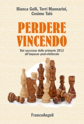 Perdere vincendo. Dal successo delle primarie 2012 all impasse post-elettorale