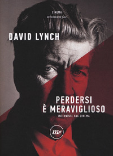 Perdersi è meraviglioso. Interviste sul cinema - David Lynch