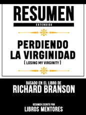 Perdiendo La Virginidad (Losing My Virginity) - Resumen Extendido Basado En El Libro De Richard Branson