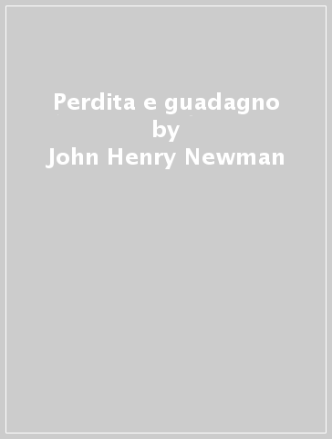 Perdita e guadagno - John Henry Newman