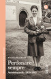 Perdonare sempre. Autobiografia 1939-1961