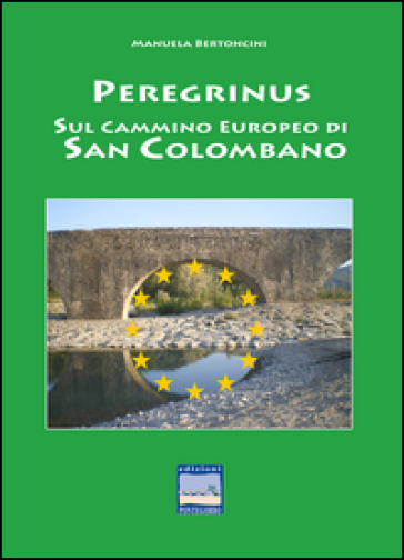 Peregrinus. Sul cammino Europeo di San Girolamo - Manuala Bertoncini
