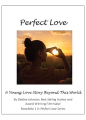 Perfect Love 1: Novelette #1 in the Perfect Love Series
