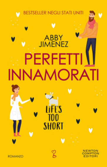 Perfetti innamorati. Life's too short - Abby Jimenez