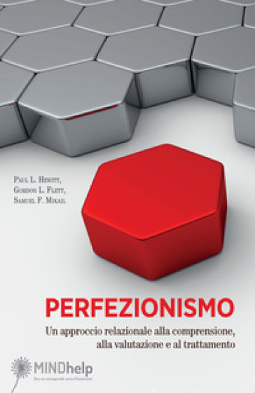 Perfezionismo. Un approccio relazionale alla comprensione, alla valutazione e al trattamento - Paul L. Hewitt - Gordon L. Flett - Samuel F. Mikail