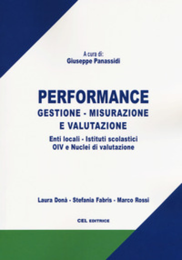 Performance. Gestione, misurazione e valutazione. Enti locali, istituti scolastici, OIV e nuclei di valutazione - Laura Donà - Stefania Fabris - Marco Rossi