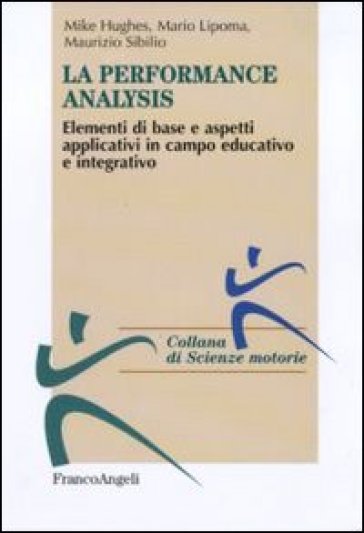 Performance analysis. Elementi di base e aspetti applicativi in campo educativo e integrativo - Mike Hughes - Mario Lipoma - Maurizio Sibilio