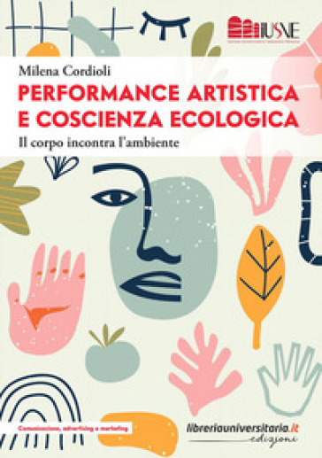 Performance artistica e coscienza ecologica. Il corpo incontra l'ambiente - Milena Cordioli