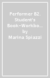 Performer B2. Student s Book-Workbook. Per le Scuole superiori. Con Contenuto digitale (fornito elettronicamente)