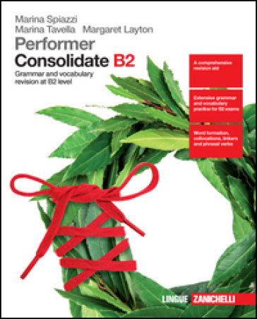 Performer. Consolidate B2. Grammar and vocubulary revision at B2 level. Per le Scuole superiori. Con Contenuto digitale (fornito elettronicamente) - Marina Spiazzi - Marina Tavella - Margaret Layton