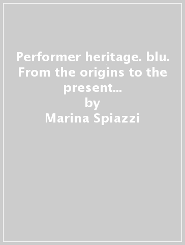 Performer heritage. blu. From the origins to the present age. Per le Scuole superiori. 8 CD Audio - Marina Spiazzi - Marina Tavella - Margaret Layton