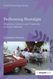 Performing Nostalgia: Migration Culture and Creativity in South Albania