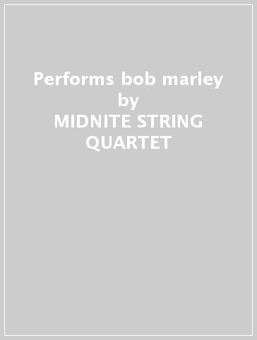 Performs bob marley - MIDNITE STRING QUARTET