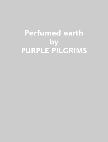 Perfumed earth - PURPLE PILGRIMS