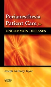 Perianesthesia Patient Care for Uncommon Diseases E-book