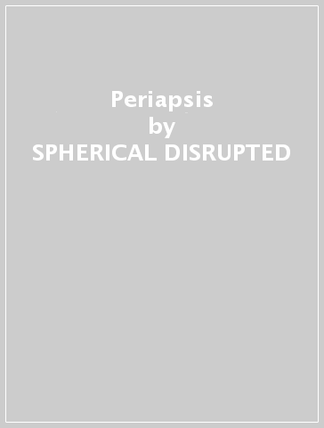 Periapsis - SPHERICAL DISRUPTED