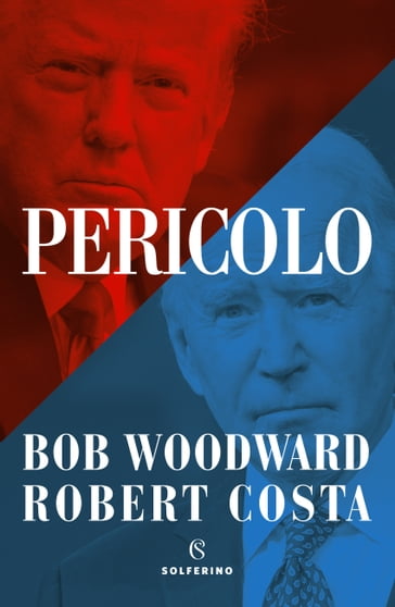 Pericolo - Bob Woodward - Robert Costa
