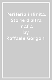 Periferia infinita. Storie d altra mafia