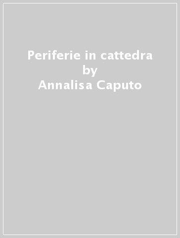 Periferie in cattedra - Annalisa Caputo